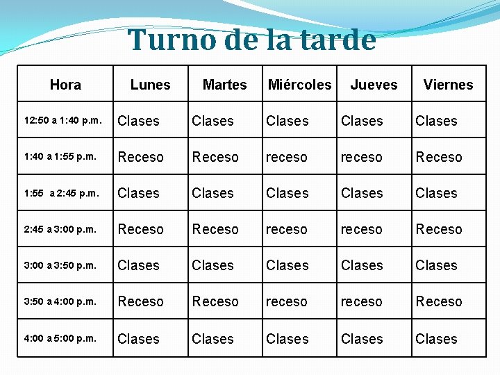 Turno de la tarde Hora Lunes Martes Miércoles Jueves Viernes 12: 50 a 1: