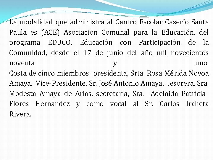 La modalidad que administra al Centro Escolar Caserío Santa Paula es (ACE) Asociación Comunal