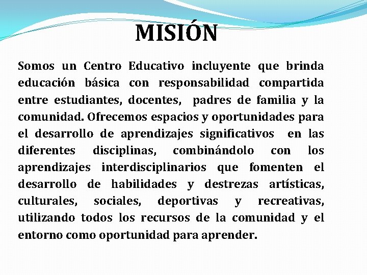 MISIÓN Somos un Centro Educativo incluyente que brinda educación básica con responsabilidad compartida entre