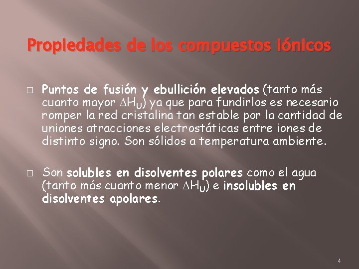 Propiedades de los compuestos iónicos � � Puntos de fusión y ebullición elevados (tanto