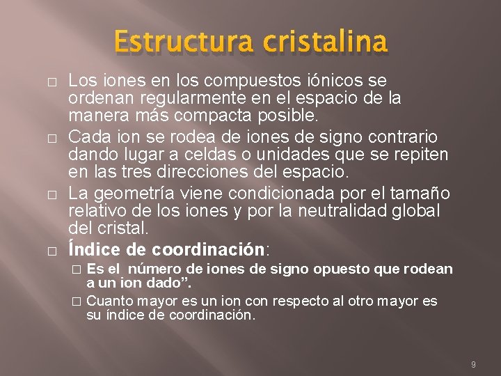 Estructura cristalina � � Los iones en los compuestos iónicos se ordenan regularmente en
