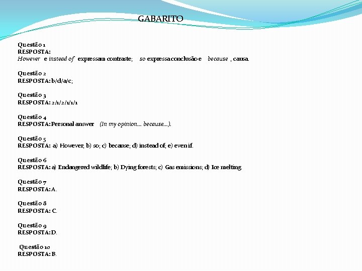 GABARITO Questão 1 RESPOSTA: However e instead of expressam contraste; so expressa conclusão e