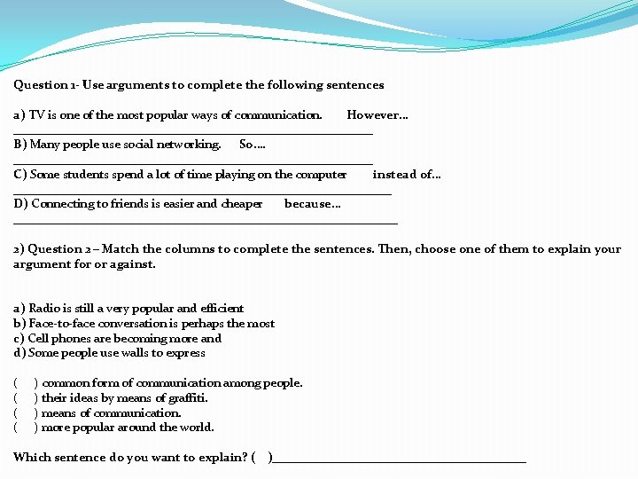 Question 1 - Use arguments to complete the following sentences. a) TV is one