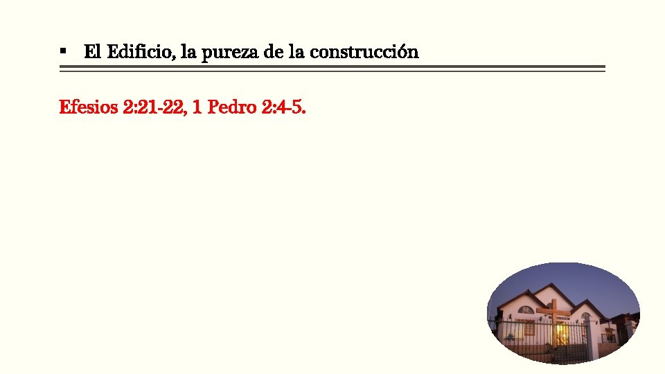 § El Edificio, la pureza de la construcción Efesios 2: 21 -22, 1 Pedro § El Edificio, la pureza de la construcción Efesios 2: 21 -22, 1 Pedro