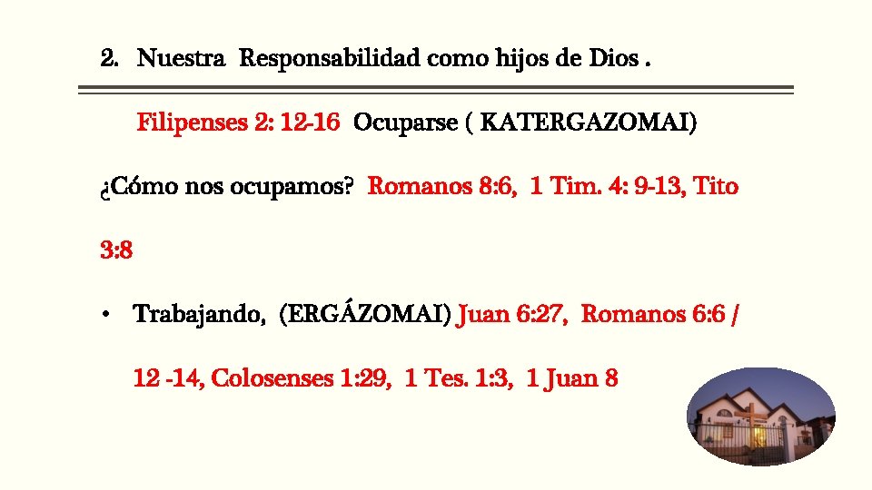 2. Nuestra Responsabilidad como hijos de Dios. Filipenses 2: 12 -16 Ocuparse ( KATERGAZOMAI) 2. Nuestra Responsabilidad como hijos de Dios. Filipenses 2: 12 -16 Ocuparse ( KATERGAZOMAI)
