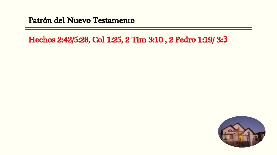 Patrón del Nuevo Testamento Hechos 2: 42/5: 28, Col 1: 25, 2 Tim 3: Patrón del Nuevo Testamento Hechos 2: 42/5: 28, Col 1: 25, 2 Tim 3: