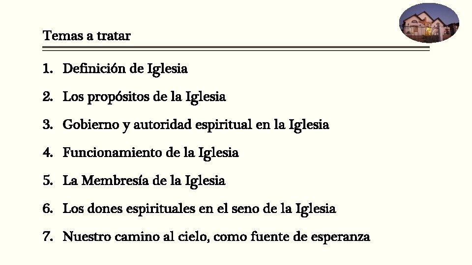 Temas a tratar 1. Definición de Iglesia 2. Los propósitos de la Iglesia 3. Temas a tratar 1. Definición de Iglesia 2. Los propósitos de la Iglesia 3.