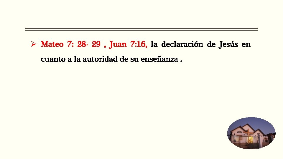 Ø Mateo 7: 28 - 29 , Juan 7: 16, la declaración de Jesús Ø Mateo 7: 28 - 29 , Juan 7: 16, la declaración de Jesús