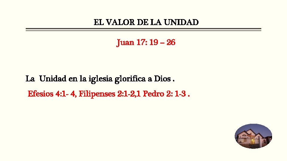 EL VALOR DE LA UNIDAD Juan 17: 19 – 26 La Unidad en la EL VALOR DE LA UNIDAD Juan 17: 19 – 26 La Unidad en la