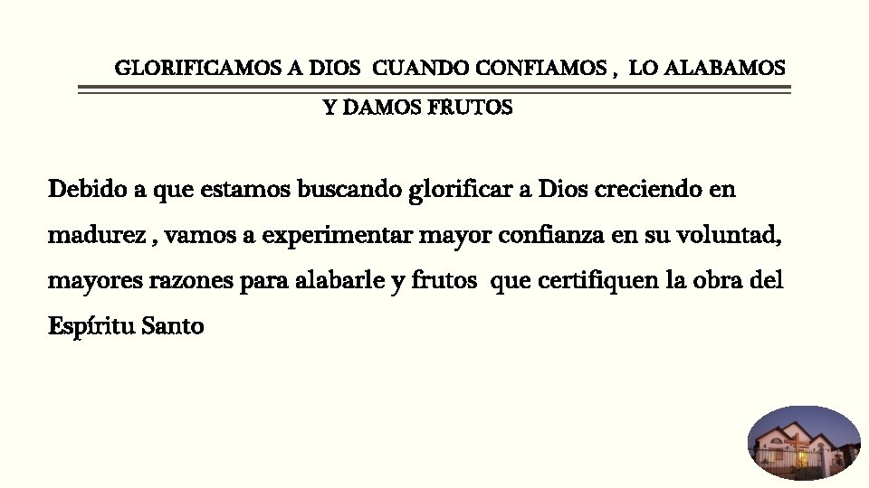GLORIFICAMOS A DIOS CUANDO CONFIAMOS , LO ALABAMOS Y DAMOS FRUTOS Debido a que GLORIFICAMOS A DIOS CUANDO CONFIAMOS , LO ALABAMOS Y DAMOS FRUTOS Debido a que