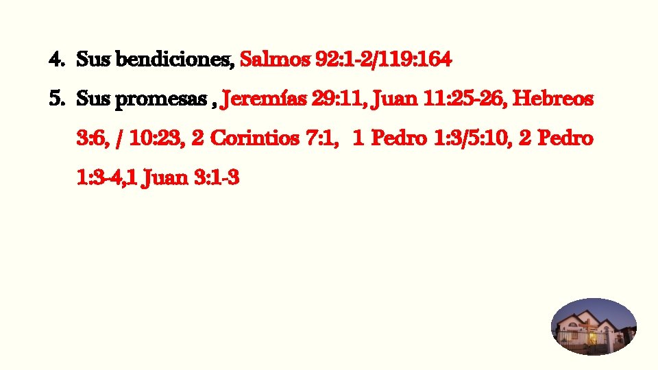 4. Sus bendiciones, Salmos 92: 1 -2/119: 164 5. Sus promesas , Jeremías 29: 4. Sus bendiciones, Salmos 92: 1 -2/119: 164 5. Sus promesas , Jeremías 29: