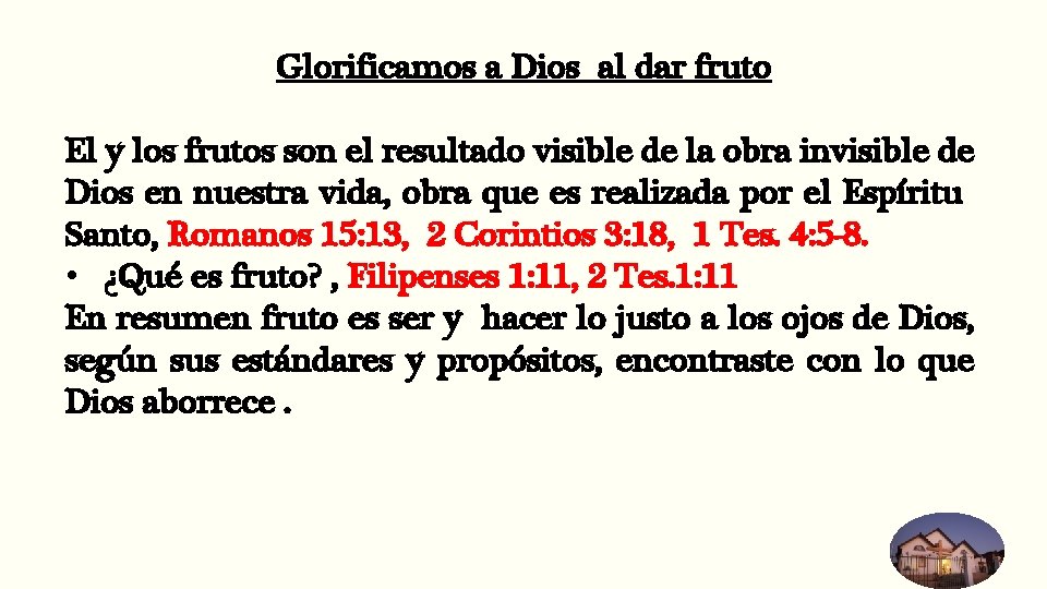 Glorificamos a Dios al dar fruto El y los frutos son el resultado visible Glorificamos a Dios al dar fruto El y los frutos son el resultado visible