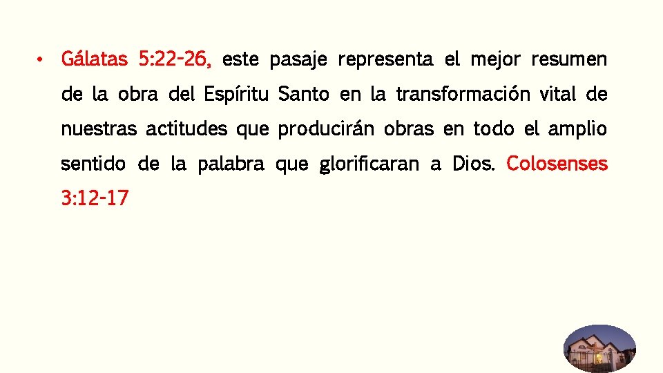 • Gálatas 5: 22 -26, este pasaje representa el mejor resumen de la • Gálatas 5: 22 -26, este pasaje representa el mejor resumen de la