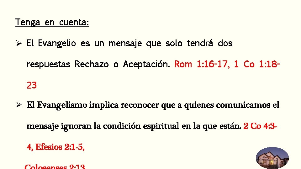 Tenga en cuenta: Ø El Evangelio es un mensaje que solo tendrá dos respuestas Tenga en cuenta: Ø El Evangelio es un mensaje que solo tendrá dos respuestas