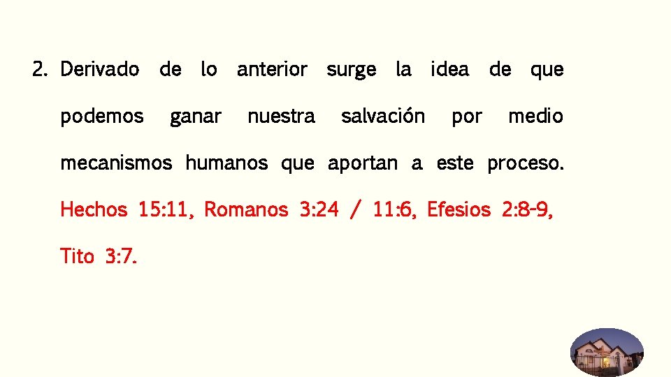 2. Derivado de lo anterior surge la idea de que podemos ganar nuestra salvación 2. Derivado de lo anterior surge la idea de que podemos ganar nuestra salvación