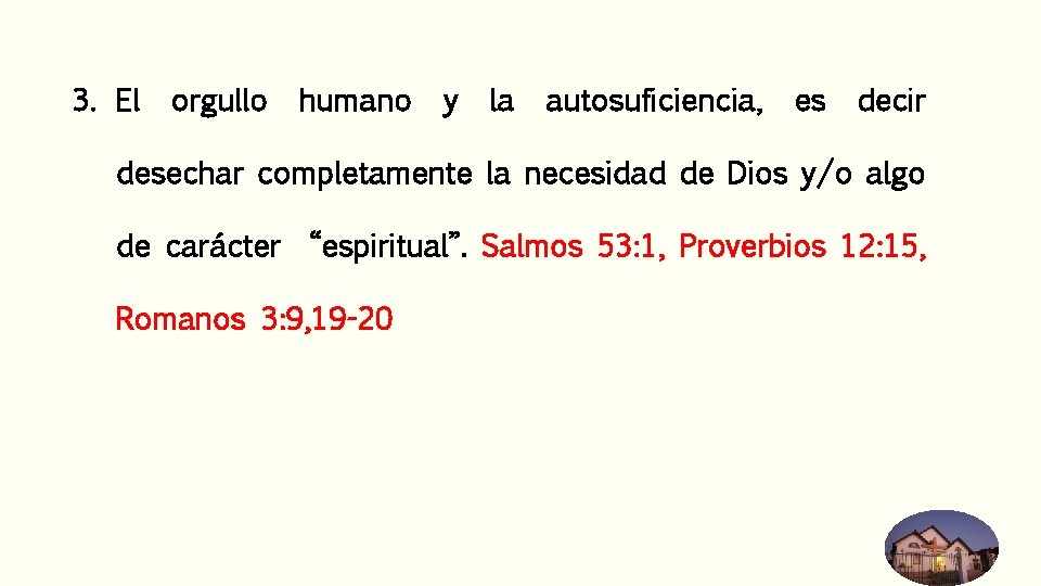 3. El orgullo humano y la autosuficiencia, es decir desechar completamente la necesidad de 3. El orgullo humano y la autosuficiencia, es decir desechar completamente la necesidad de