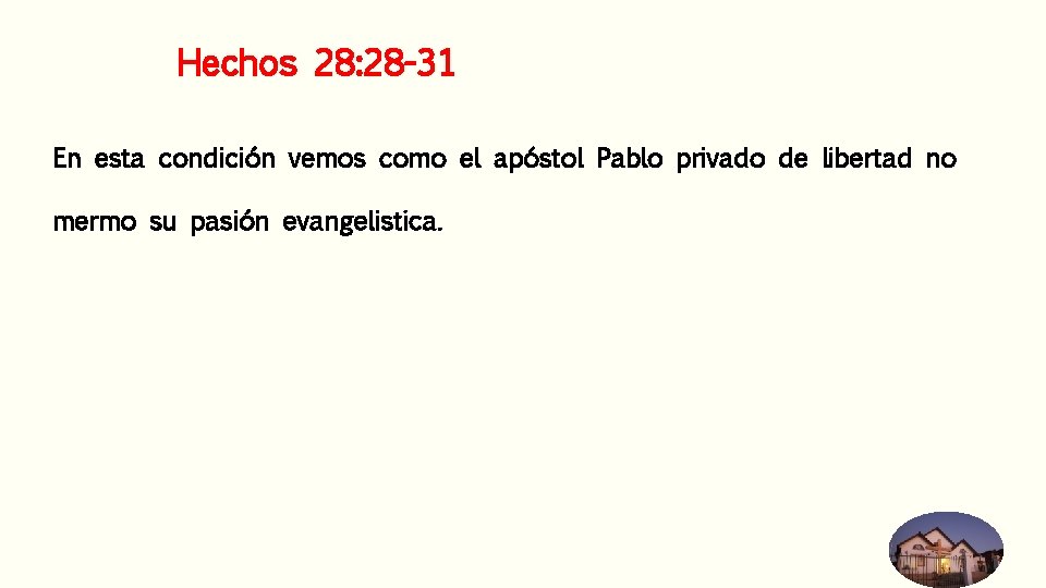 Hechos 28: 28 -31 En esta condición vemos como el apóstol Pablo privado de Hechos 28: 28 -31 En esta condición vemos como el apóstol Pablo privado de