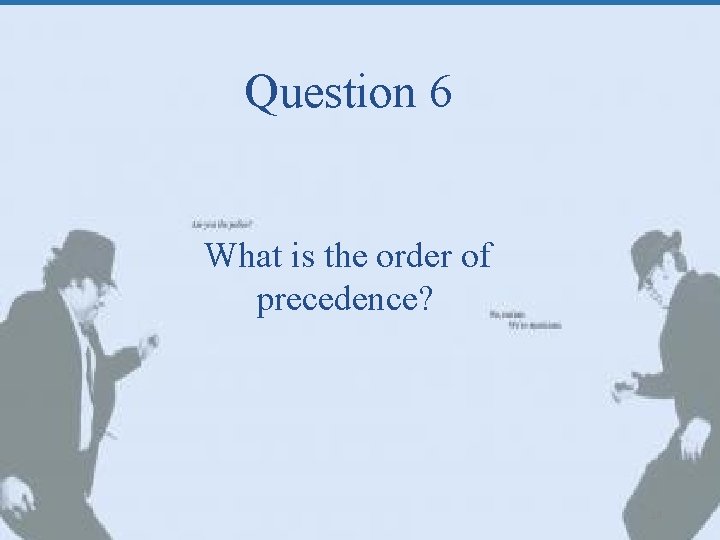 Question 6 What is the order of precedence? 14 