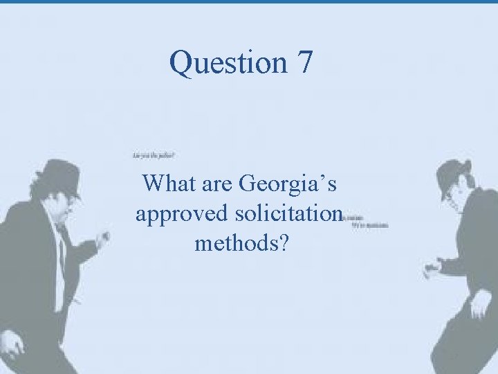 Question 7 What are Georgia’s approved solicitation methods? 17 