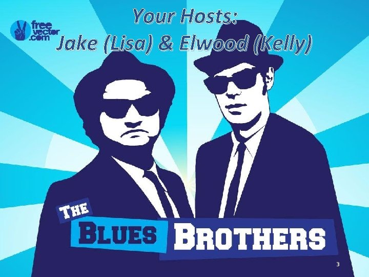 Your Hosts: Jake (Lisa) & Elwood (Kelly) 3 