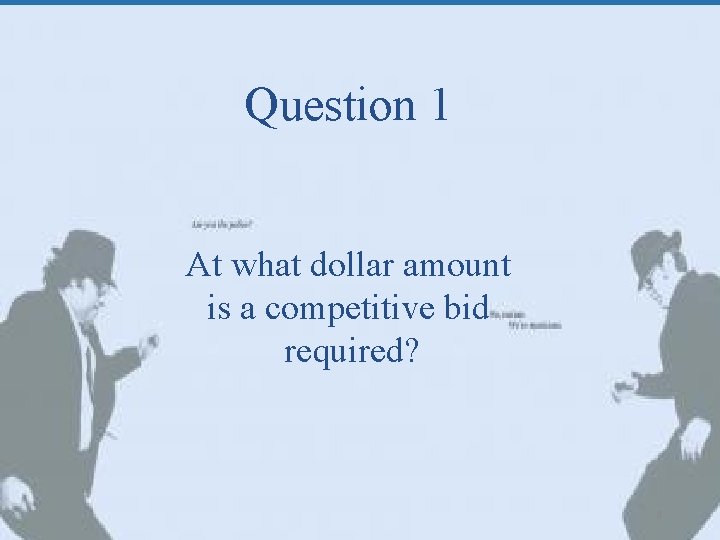 Question 1 At what dollar amount is a competitive bid required? 4 