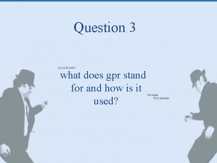 Question 3 what does gpr stand for and how is it used? 8 