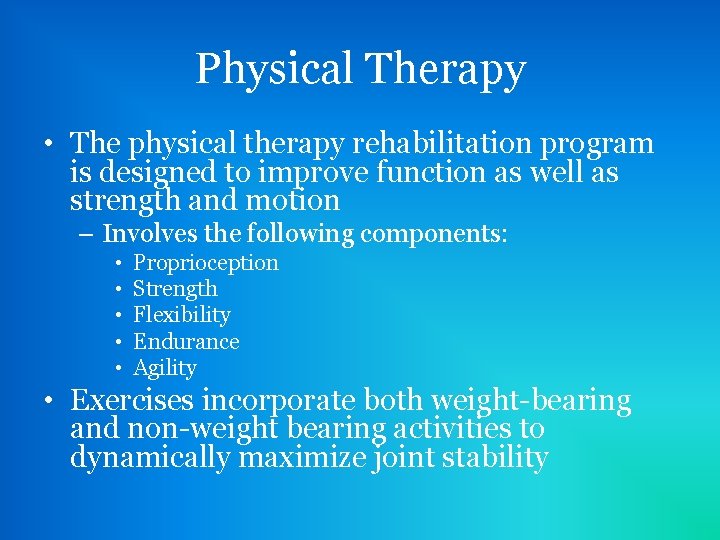 Physical Therapy • The physical therapy rehabilitation program is designed to improve function as