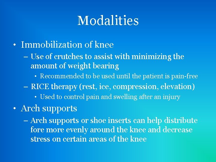 Modalities • Immobilization of knee – Use of crutches to assist with minimizing the