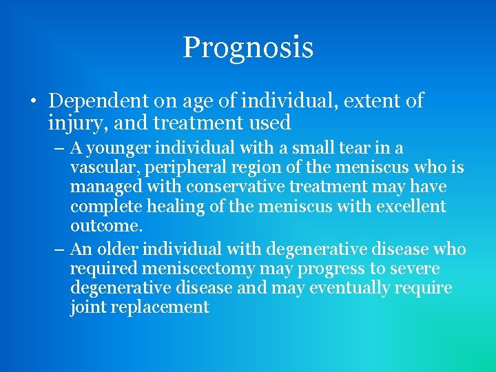 Prognosis • Dependent on age of individual, extent of injury, and treatment used –