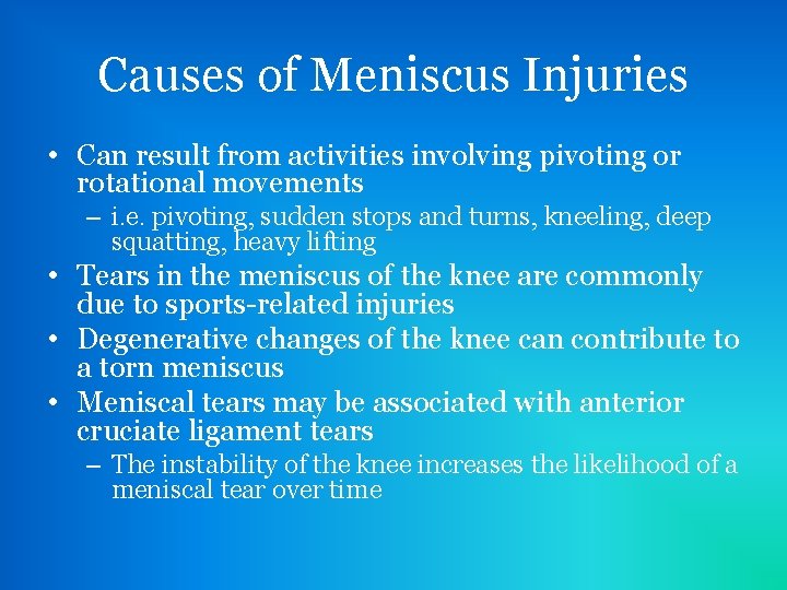 Causes of Meniscus Injuries • Can result from activities involving pivoting or rotational movements