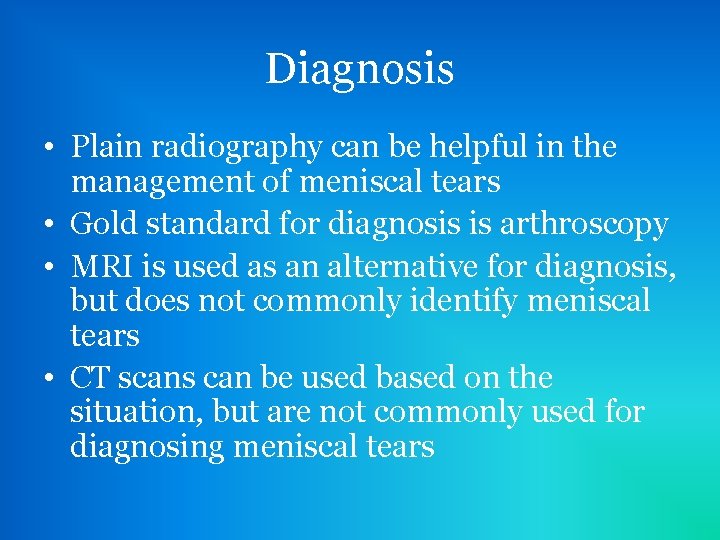 Diagnosis • Plain radiography can be helpful in the management of meniscal tears •