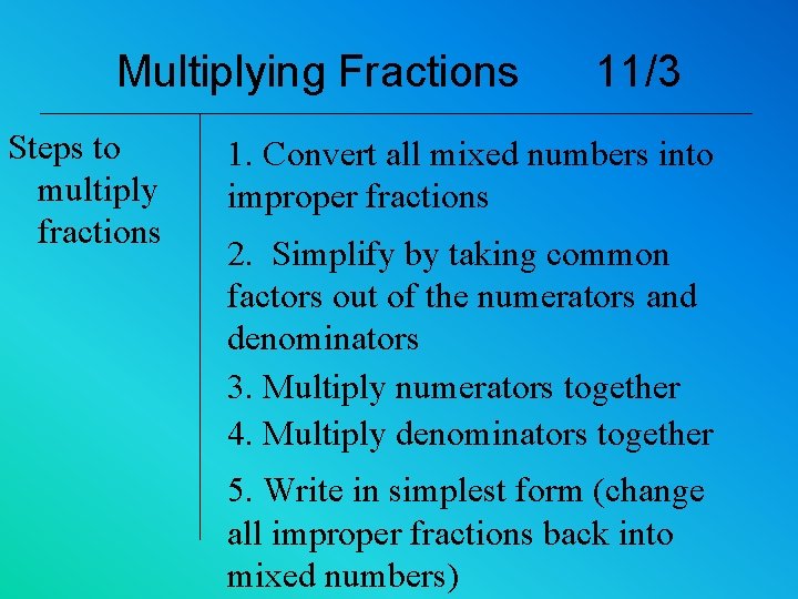 Multiplying Fractions Steps to multiply fractions 11/3 1. Convert all mixed numbers into improper