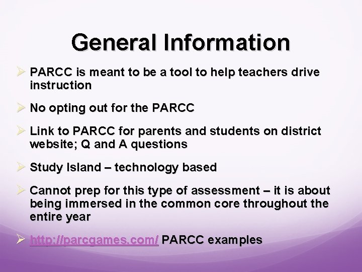 General Information Ø PARCC is meant to be a tool to help teachers drive