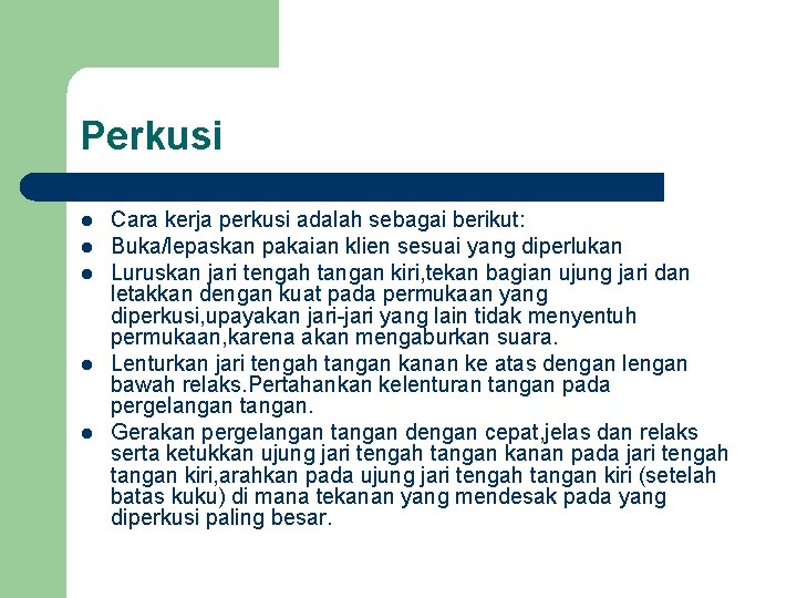 Perkusi l l l Cara kerja perkusi adalah sebagai berikut: Buka/lepaskan pakaian klien sesuai