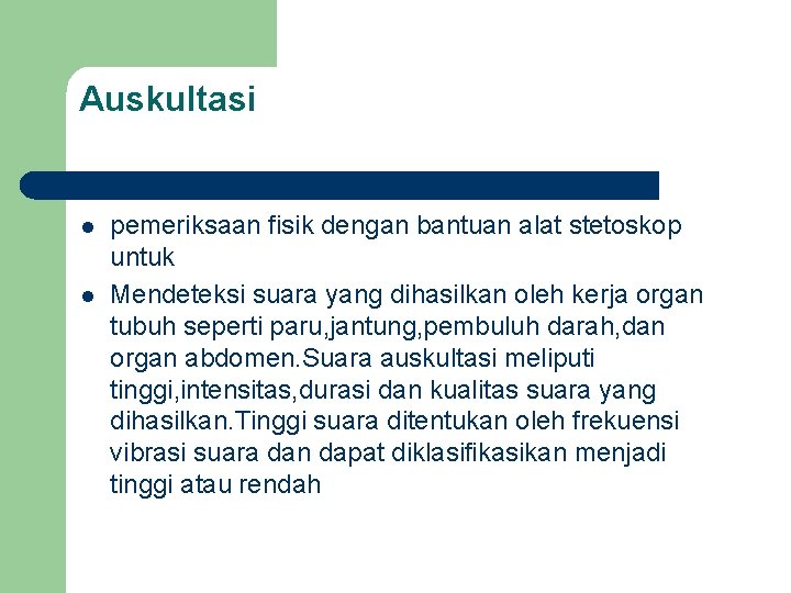 Auskultasi l l pemeriksaan fisik dengan bantuan alat stetoskop untuk Mendeteksi suara yang dihasilkan