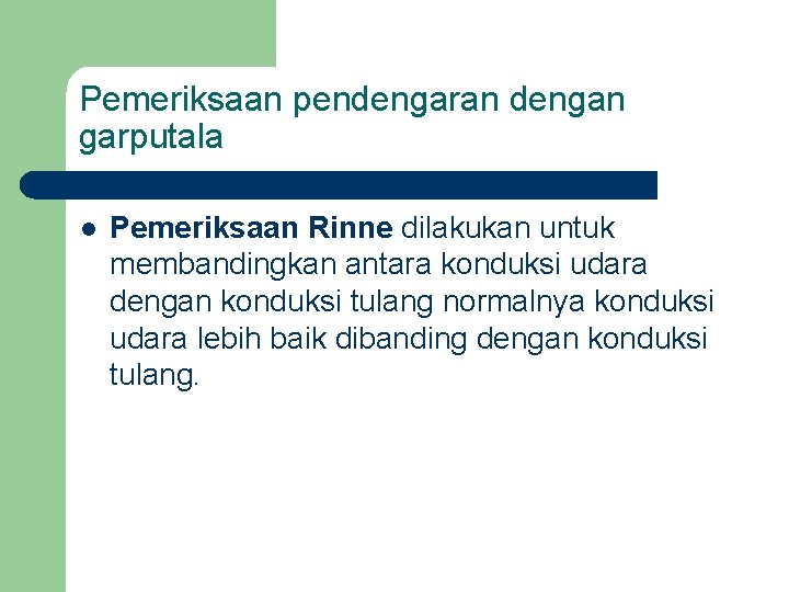 Pemeriksaan pendengaran dengan garputala l Pemeriksaan Rinne dilakukan untuk membandingkan antara konduksi udara dengan