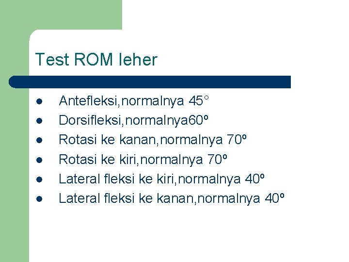 Test ROM leher l l l Antefleksi, normalnya 45° Dorsifleksi, normalnya 60º Rotasi ke