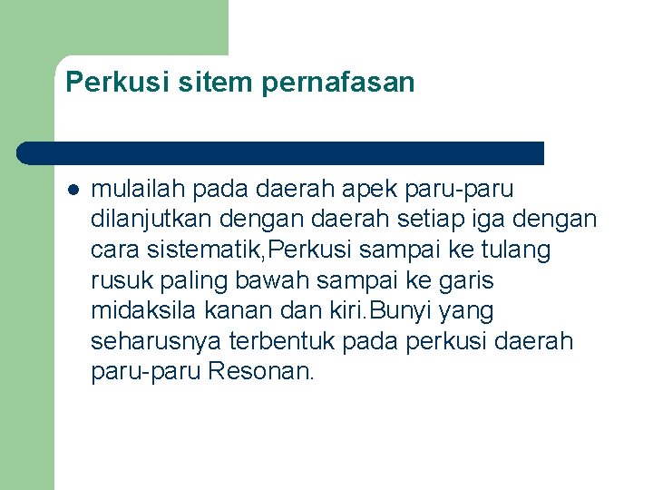 Perkusi sitem pernafasan l mulailah pada daerah apek paru-paru dilanjutkan dengan daerah setiap iga