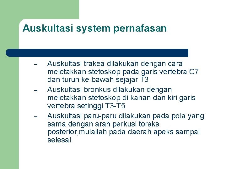 Auskultasi system pernafasan – – – Auskultasi trakea dilakukan dengan cara meletakkan stetoskop pada