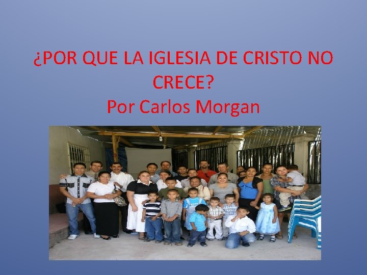 ¿POR QUE LA IGLESIA DE CRISTO NO CRECE? Por Carlos Morgan 