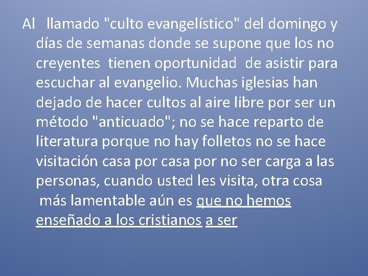 Al llamado "culto evangelístico" del domingo y días de semanas donde se supone que