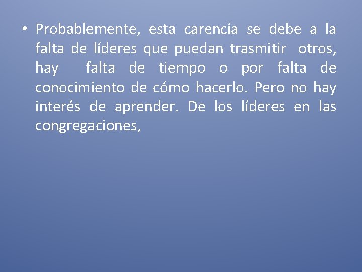  • Probablemente, esta carencia se debe a la falta de líderes que puedan