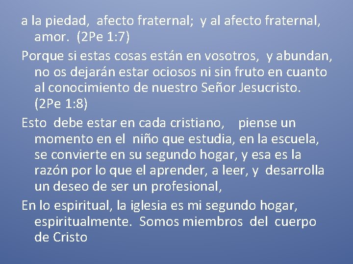 a la piedad, afecto fraternal; y al afecto fraternal, amor. (2 Pe 1: 7)