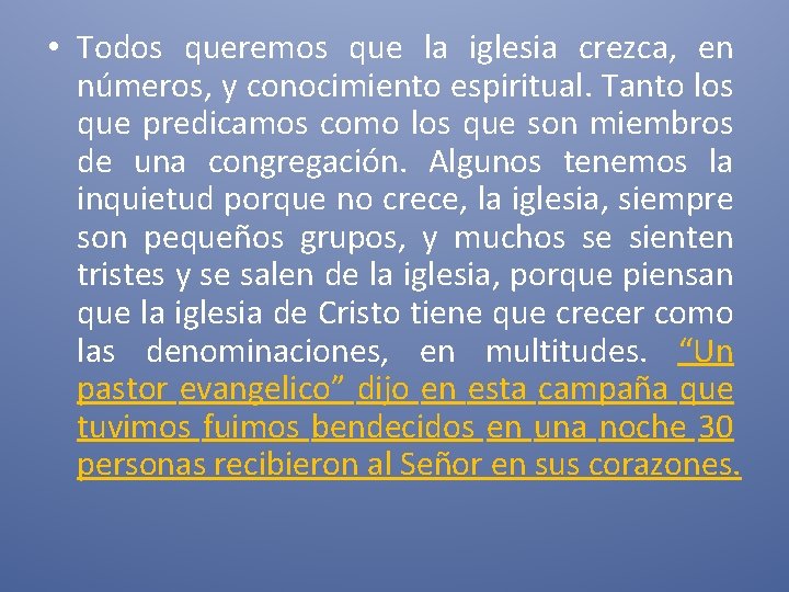  • Todos queremos que la iglesia crezca, en números, y conocimiento espiritual. Tanto