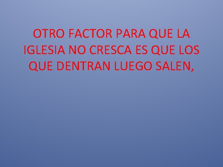 OTRO FACTOR PARA QUE LA IGLESIA NO CRESCA ES QUE LOS QUE DENTRAN LUEGO