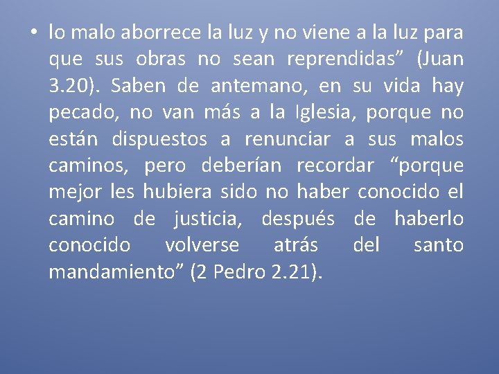  • lo malo aborrece la luz y no viene a la luz para