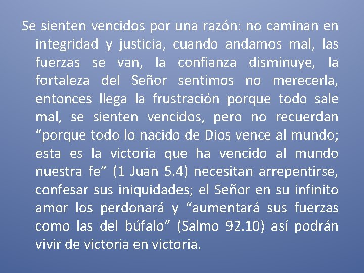 Se sienten vencidos por una razón: no caminan en integridad y justicia, cuando andamos