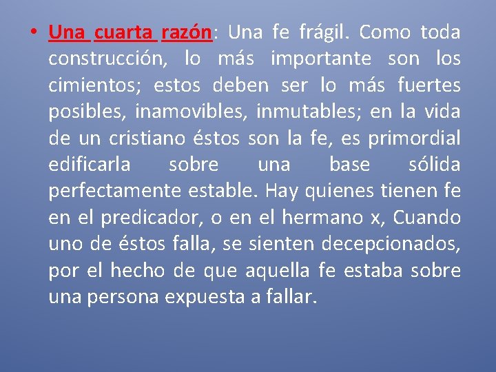  • Una cuarta razón: Una fe frágil. Como toda construcción, lo más importante