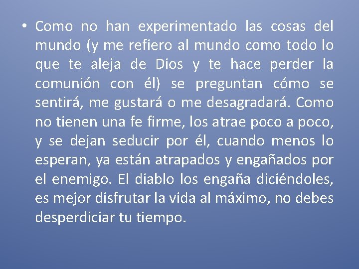  • Como no han experimentado las cosas del mundo (y me refiero al