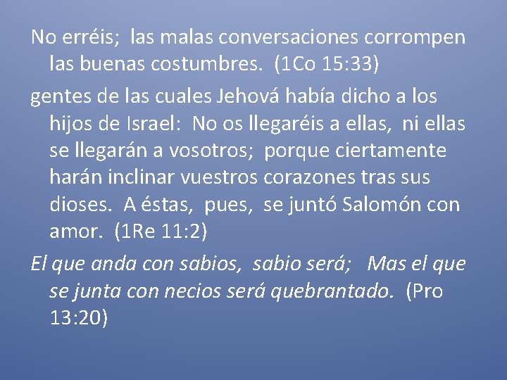 No erréis; las malas conversaciones corrompen las buenas costumbres. (1 Co 15: 33) gentes